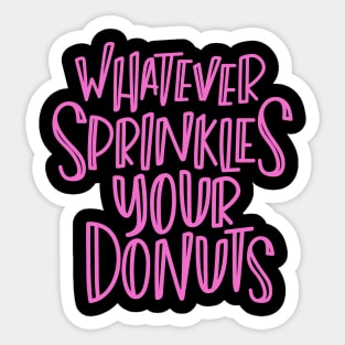 Whatever Sprinkles Your Donuts Sticker